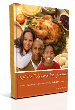 Stuff the Turkey and Not Yourself: How to MAke Smart, Tasty Choices During the Holiday Season by Renee Wiggins, RD.LD